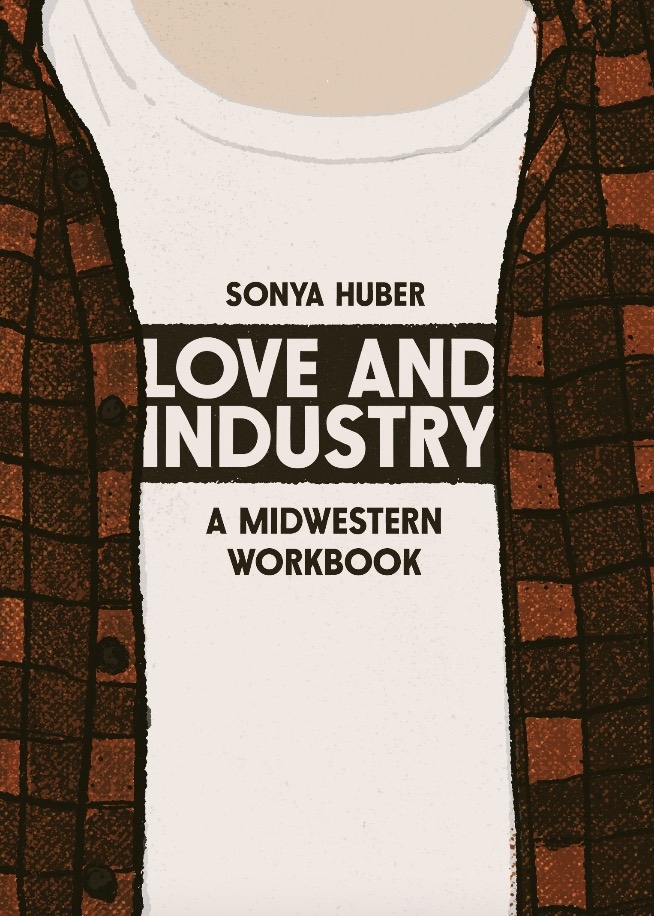 Book cover of Love and Industry: Image of a person's torso clad in an open rust-colored flannel shirt. In the middle of the flannel a white t-shirt is visible bearing title and my name.